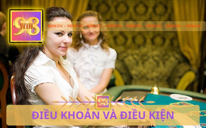 CÁC ĐIỀU KHOẢN VÀ ĐIỀU KIỆN ĐƯỢC QUY ĐỊNH TRÊN 98WIN